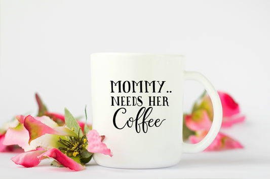 Mommy Needs Her Coffee Mug